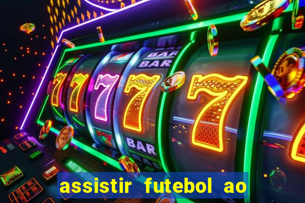 assistir futebol ao vivo multicanais